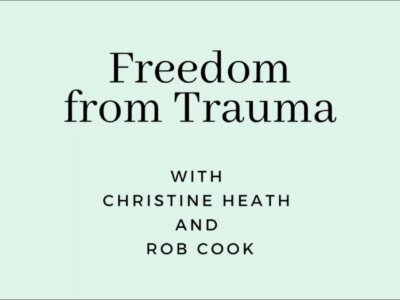 Freedom from Trauma With Christine Heath and Rob Cook